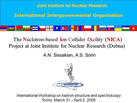 April 2, 2008 A.N.Sissakian, A.S.Sorin1 Joint Institute for Nuclear Research Joint Institute for Nuclear Research International Intergovernmental Organization.