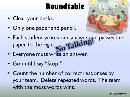 Roundtable Clear your desks. Only one paper and pencil. Each student writes one answer and passes the paper to the right. Everyone must write an answer.