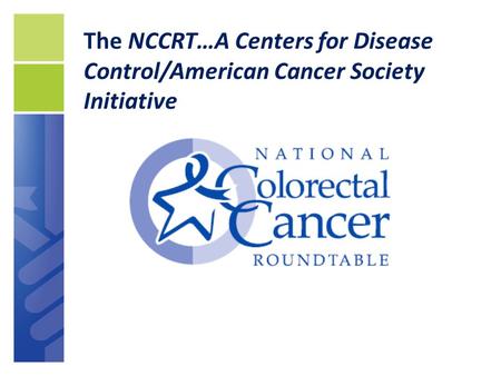 The NCCRT…A Centers for Disease Control/American Cancer Society Initiative.