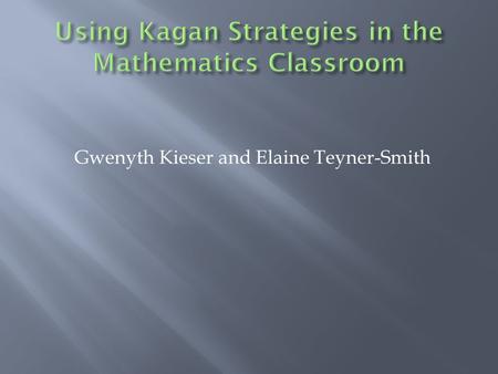 Gwenyth Kieser and Elaine Teyner-Smith. Teams of four 1. Teacher chooses problems. 2. All four students respond simultaneously. 3. When students are done.