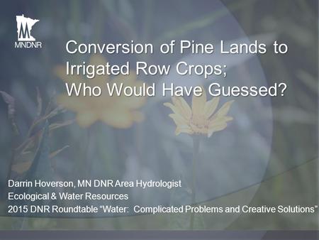 Conversion of Pine Lands to Irrigated Row Crops; Who Would Have Guessed? Large losses of native and grassland habitats across the state has received a.