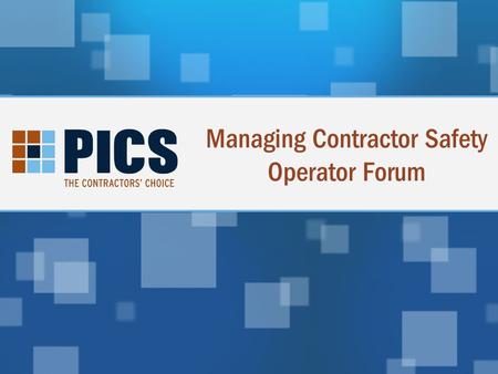Managing Contractor Safety Operator Forum. Roundtable Goals PICS – The Nature of the Consortium – An Operator’s Perspective (Tommy Braaten) Services –