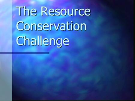 The Resource Conservation Challenge. The Resource Conservation Challenge (RCC) Was initiated by EPA in September 2002 to find flexible, more protective.