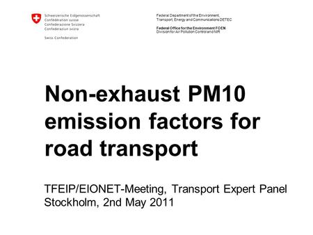 Federal Department of the Environment, Transport, Energy and Communications DETEC Federal Office for the Environment FOEN Non-exhaust PM10 emission factors.