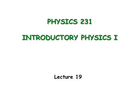 PHYSICS 231 INTRODUCTORY PHYSICS I Lecture 19. First Law of Thermodynamics Work done by/on a gas Last Lecture.