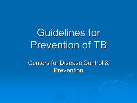 Guidelines for Prevention of TB Centers for Disease Control & Prevention.
