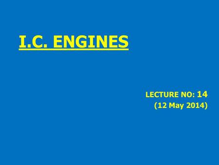 I.C. ENGINES LECTURE NO: 14 (12 May 2014).