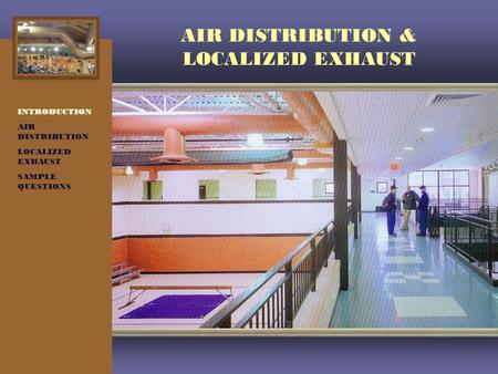 AIR DISTRIBUTION & LOCALIZED EXHAUST INTRODUCTION AIR DISTRIBUTION LOCALIZED EXHAUST SAMPLE QUESTIONS.