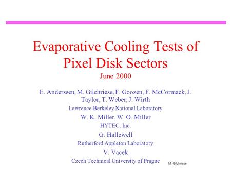 M. Gilchriese Evaporative Cooling Tests of Pixel Disk Sectors June 2000 E. Anderssen, M. Gilchriese, F. Goozen, F. McCormack, J. Taylor, T. Weber, J. Wirth.