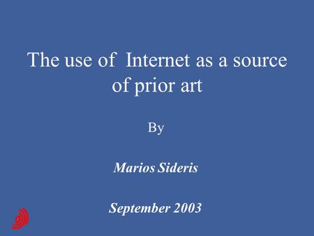 The use of Internet as a source of prior art By Marios Sideris September 2003.