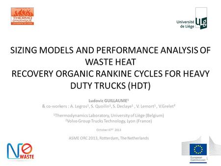 SIZING MODELS AND PERFORMANCE ANALYSIS OF WASTE HEAT RECOVERY ORGANIC RANKINE CYCLES FOR HEAVY DUTY TRUCKS (HDT) Ludovic GUILLAUME 1 & co-workers : A.