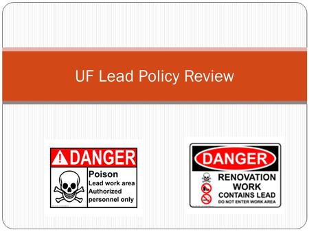 UF Lead Policy Review. The Basics Lead is a poison Blood Neurological effects Systemic effects Death More severe effects on kids Increased effects on.