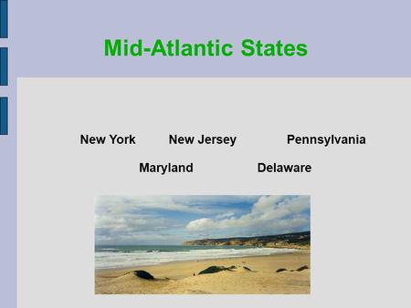 Mid-Atlantic States New YorkNew JerseyPennsylvania MarylandDelaware.