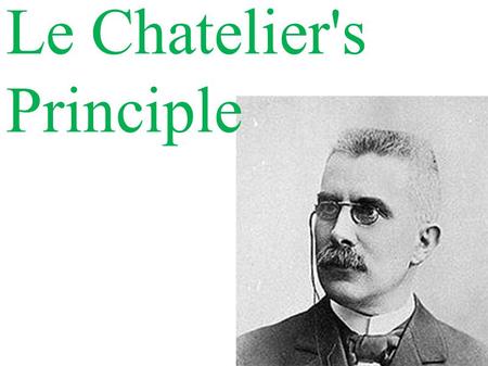 Le Chatelier's Principle. Additional KEY Terms Use Le Chatelier’s principle to predict and explain shifts in equilibrium. Include: temperature, pressure/volume,
