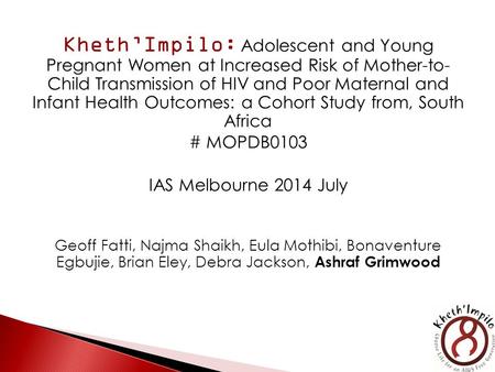 Kheth’Impilo: Adolescent and Young Pregnant Women at Increased Risk of Mother-to- Child Transmission of HIV and Poor Maternal and Infant Health Outcomes: