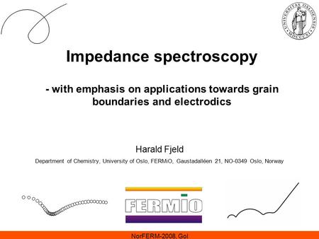 Impedance spectroscopy - with emphasis on applications towards grain boundaries and electrodics Harald Fjeld Department of Chemistry, University of Oslo,