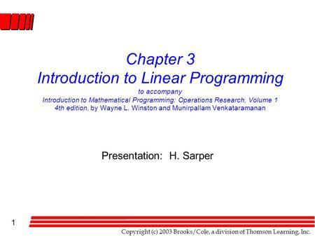 1 Copyright (c) 2003 Brooks/Cole, a division of Thomson Learning, Inc. Chapter 3 Introduction to Linear Programming to accompany Introduction to Mathematical.