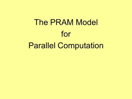 The PRAM Model for Parallel Computation
