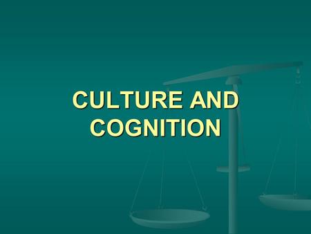 CULTURE AND COGNITION. LECTURE OUTLINE I Background I Background II Culture, Language and Cognition II Culture, Language and Cognition III Culture and.