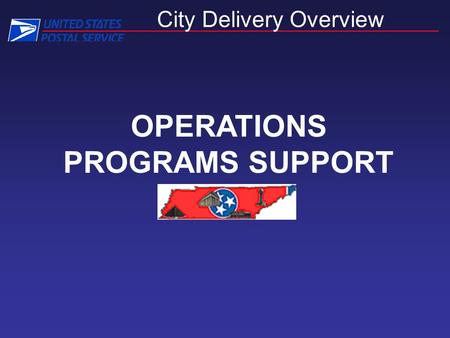 City Delivery Overview OPERATIONS PROGRAMS SUPPORT.