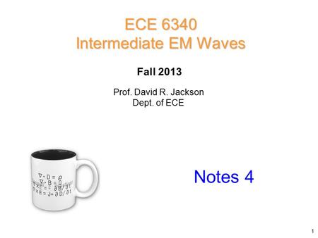 Prof. David R. Jackson Dept. of ECE Fall 2013 Notes 4 ECE 6340 Intermediate EM Waves 1.