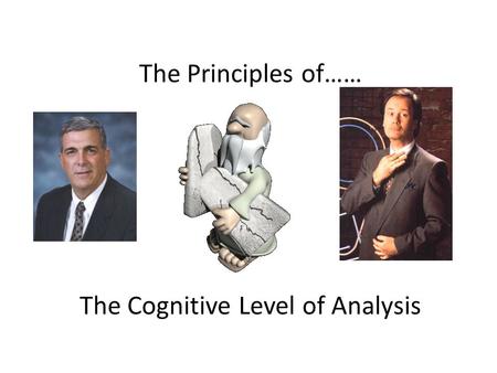 The Principles of…… The Cognitive Level of Analysis.