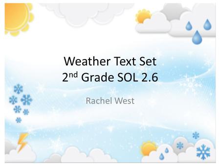 Weather Text Set 2 nd Grade SOL 2.6 Rachel West. Down Comes the Rain Author: Franklyn M. Branley Guided Reading Level: N Genre: General nonfiction Branley,