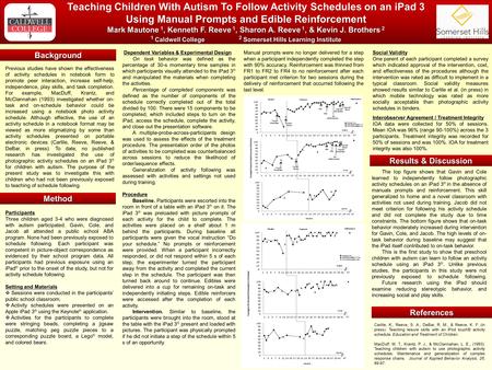 Teaching Children With Autism To Follow Activity Schedules on an iPad 3 Using Manual Prompts and Edible Reinforcement Mark Mautone 1, Kenneth F. Reeve.