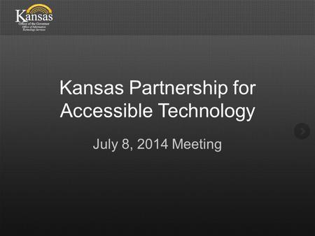Kansas Partnership for Accessible Technology July 8, 2014 Meeting.