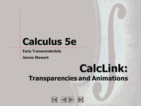 CalcLink: Transparencies and Animations Calculus 5e Early Transcendentals James Stewart.