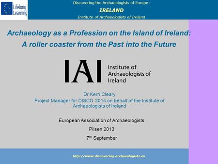 Discovering the Archaeologists of Europe: IRELAND Institute of Archaeologists of Ireland  Archaeology as a Profession.
