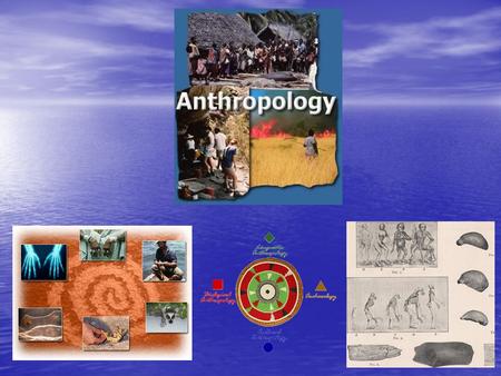 What is Anthropology? Anthropology is the broad study of humankind around the world and throughout time. Anthropology is the broad study of humankind.