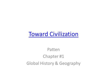 Toward Civilization Patten Chapter #1 Global History & Geography.
