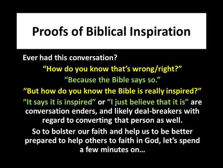 Proofs of Biblical Inspiration Ever had this conversation? “How do you know that’s wrong/right?” “Because the Bible says so.” “But how do you know the.