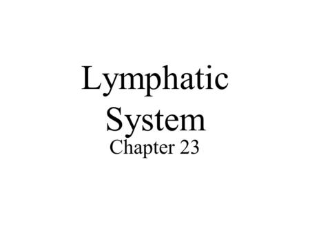 Lymphatic System Chapter 23.