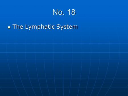 No. 18 The Lymphatic System.