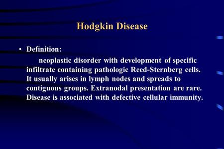 Hodgkin Disease Definition: neoplastic disorder with development of specific infiltrate containing pathologic Reed-Sternberg cells. It usually arises in.