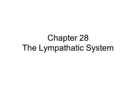 Chapter 28 The Lympathatic System. Learning Objectives 1.To describe the structure of the lymphatic system to include lymph nodes and lymph vessels. 2.