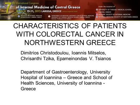 CHARACTERISTICS OF PATIENTS WITH COLORECTAL CANCER IN NORTHWESTERN GREECE Dimitrios Christodoulou, Ioannis Mitselos, Chrisanthi Tzika, Epameinondas V.