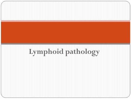 Lymphoid pathology.
