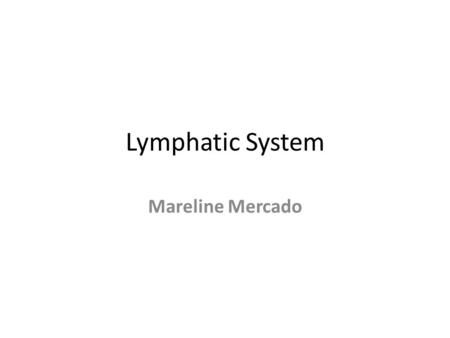 Lymphatic System Mareline Mercado. What is the lyphatic system ? A complex network of lymphoid organs, nodes, ducts, tissues, eapillaries and vessels.