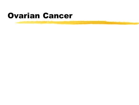 Ovarian Cancer.
