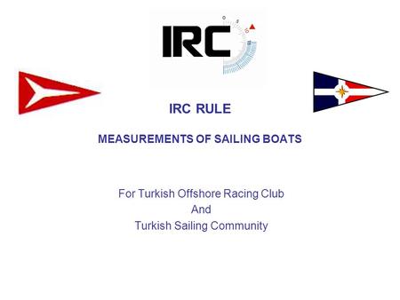 IRC RULE MEASUREMENTS OF SAILING BOATS For Turkish Offshore Racing Club And Turkish Sailing Community.
