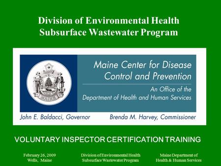 Maine Department of Health & Human Services February 26, 2009 Wells, Maine Division of Environmental Health Subsurface Wastewater Program VOLUNTARY INSPECTOR.