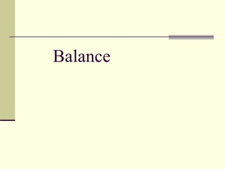 Balance. Balance: Definition Balance is a multidimensional process and is the result of interactions between the individual, the task, and the environment.