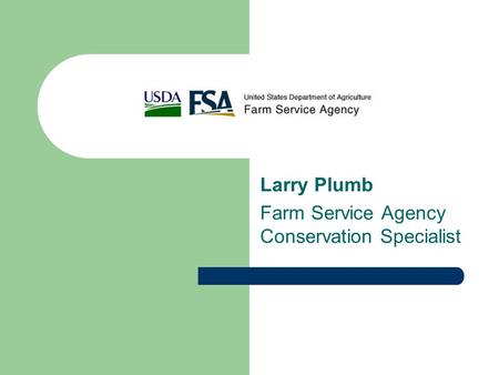 Larry Plumb Farm Service Agency Conservation Specialist.