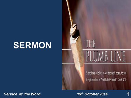 Service of the Word 19 th October 2014 SERMON 1. Service of the Word 19 th October 2014 Introduction Solomon’s temple had been destroyed. People were.