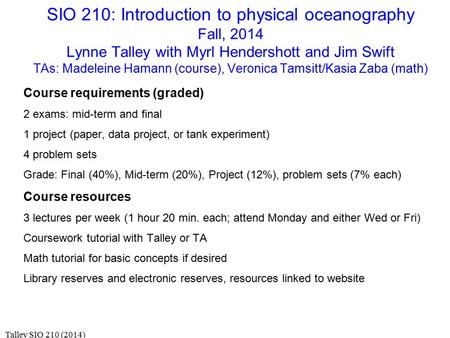 SIO 210: Introduction to physical oceanography Fall, 2014 Lynne Talley with Myrl Hendershott and Jim Swift TAs: Madeleine Hamann (course), Veronica Tamsitt/Kasia.