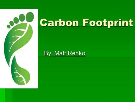 Carbon Footprint By: Matt Renko. Bicycles can reduce Carbon Footprints  Alternate forms of transportation can lead to a reduction of Carbon Footprints.