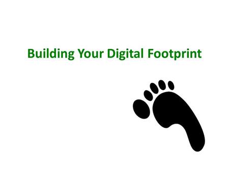 Building Your Digital Footprint. What is your digital footprint? Anything YOU post digitally… and things that OTHER people post that include you Facebook.